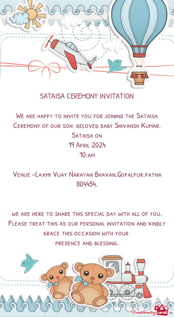 We are happy to invite you for joining the Sataisa Ceremony of our son beloved baby Shivansh Kumar