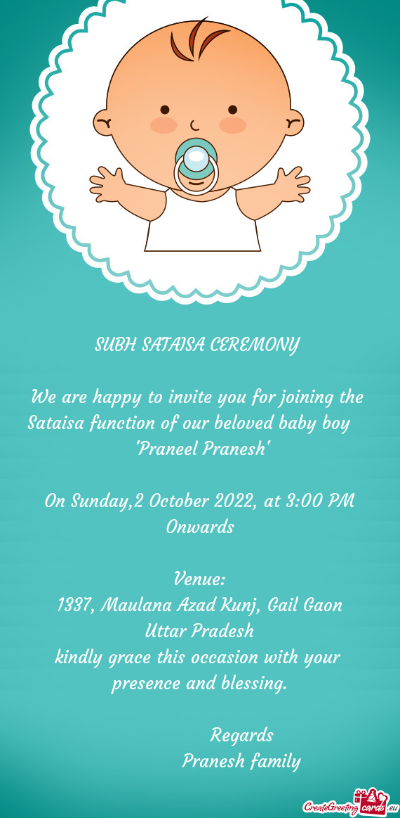 We are happy to invite you for joining the Sataisa function of our beloved baby boy