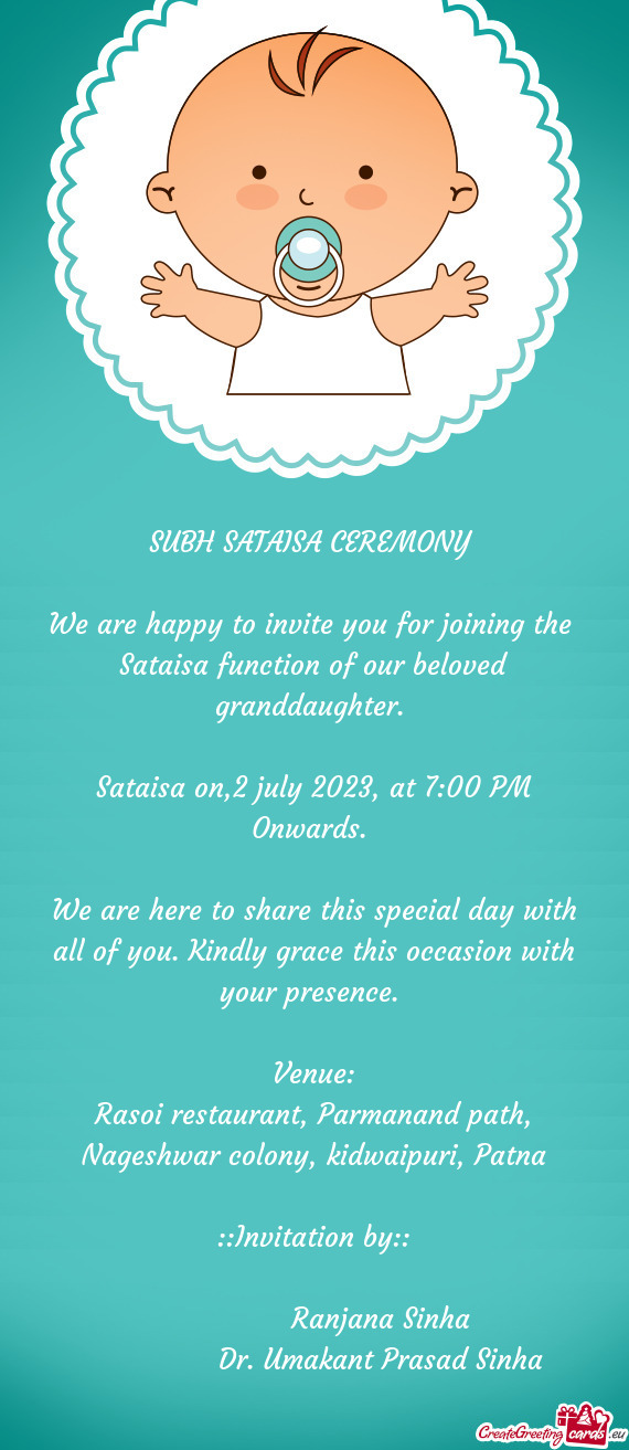 We are happy to invite you for joining the Sataisa function of our beloved granddaughter