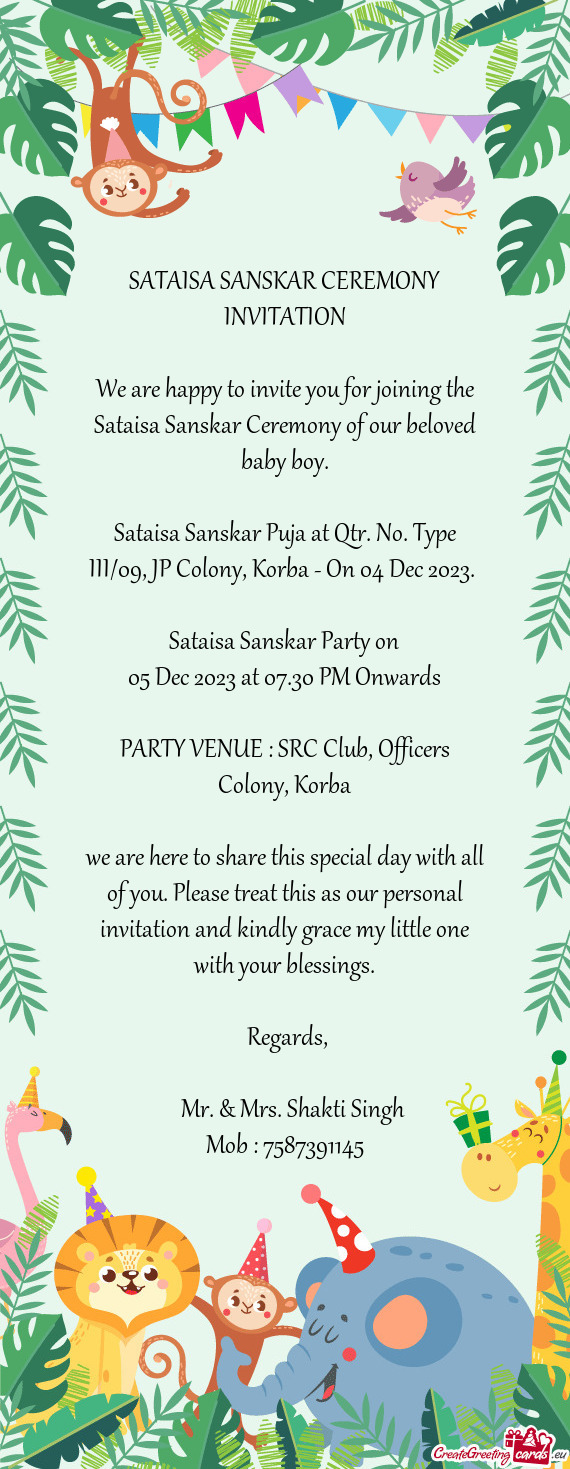 We are happy to invite you for joining the Sataisa Sanskar Ceremony of our beloved baby boy