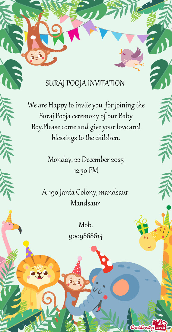 We are Happy to invite you for joining the Suraj Pooja ceremony of our Baby Boy.Please come and giv