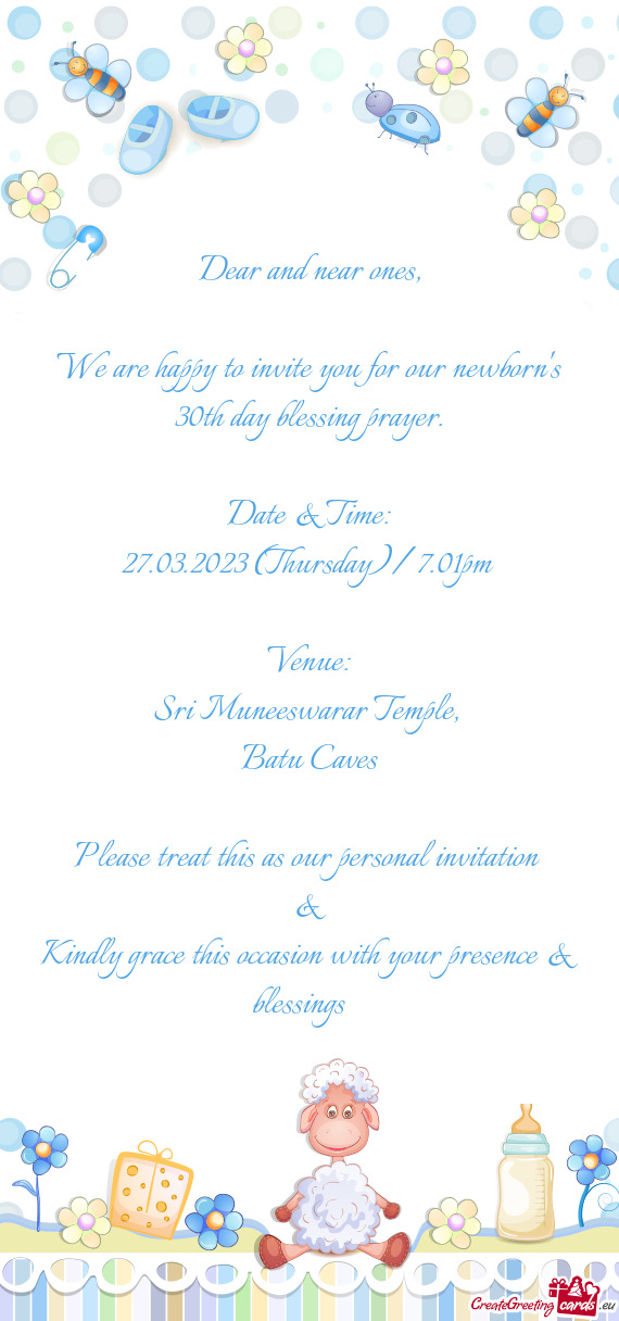 We are happy to invite you for our newborn's 30th day blessing prayer