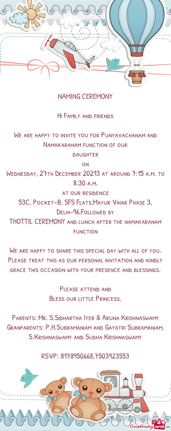 We are happy to invite you for Punyavachanam and Namakaranam function of our