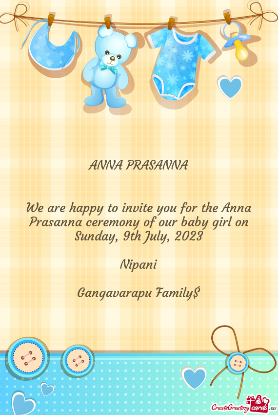 We are happy to invite you for the Anna Prasanna ceremony of our baby girl on Sunday, 9th July, 2023