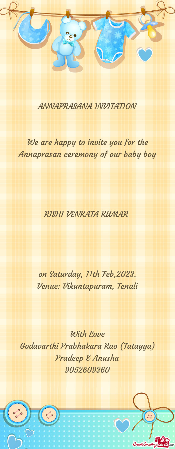 We are happy to invite you for the Annaprasan ceremony of our baby boy