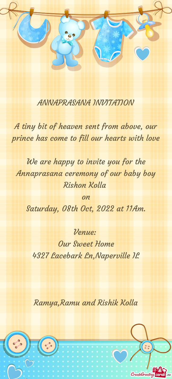 We are happy to invite you for the Annaprasana ceremony of our baby boy Rishon Kolla