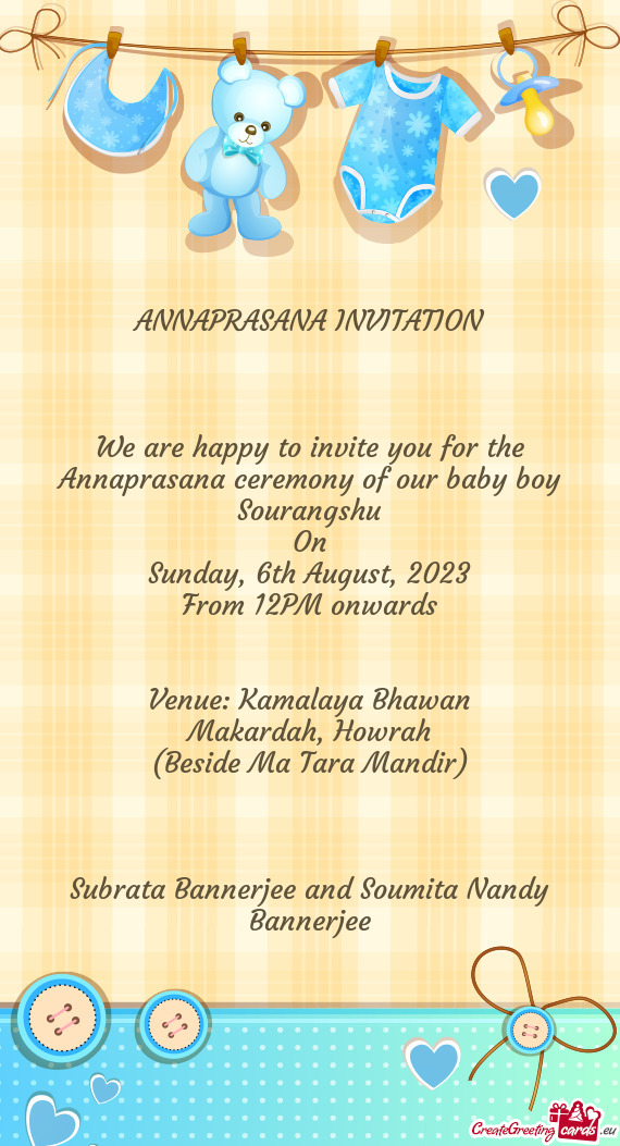We are happy to invite you for the Annaprasana ceremony of our baby boy Sourangshu