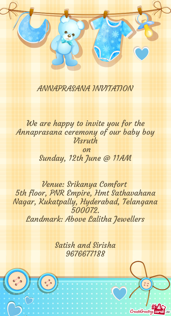 We are happy to invite you for the Annaprasana ceremony of our baby boy Visruth