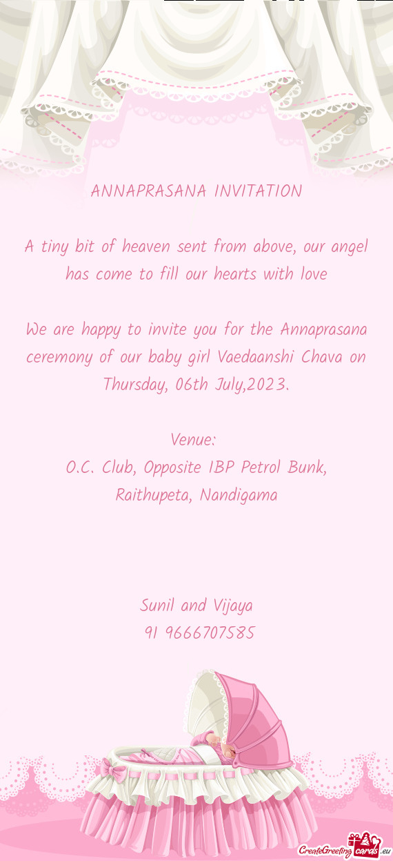 We are happy to invite you for the Annaprasana ceremony of our baby girl Vaedaanshi Chava on