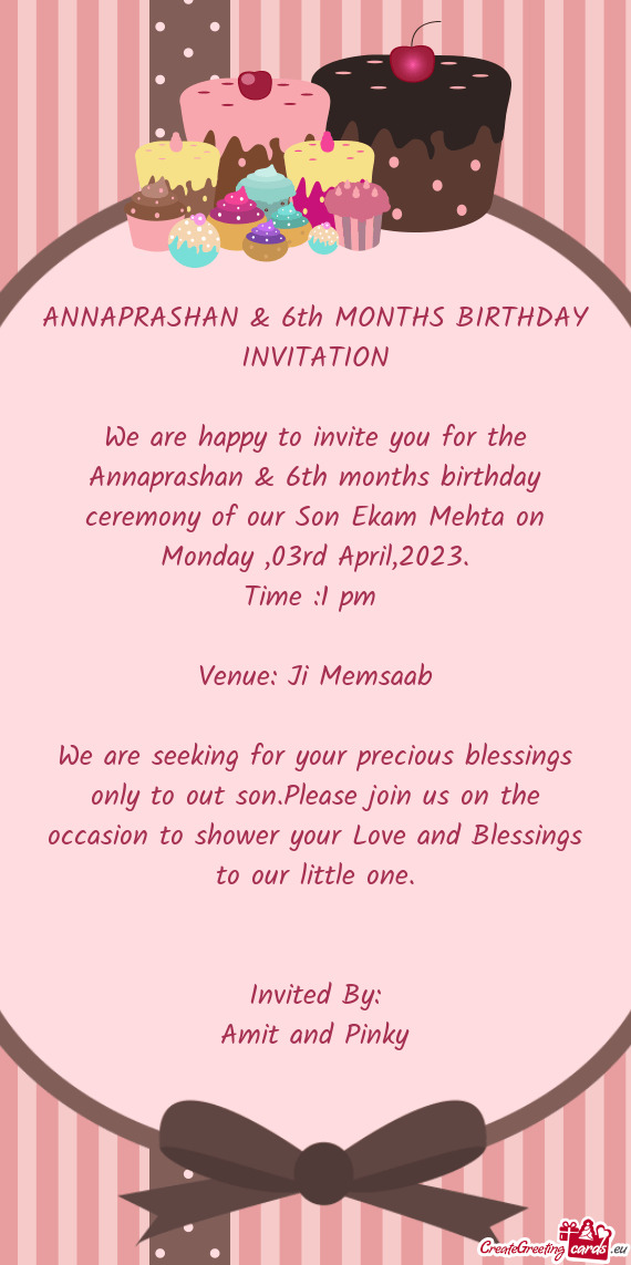We are happy to invite you for the Annaprashan & 6th months birthday ceremony of our Son Ekam Mehta