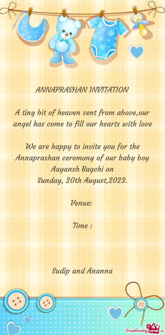 We are happy to invite you for the Annaprashan ceremony of our baby boy Aayansh Bagchi on