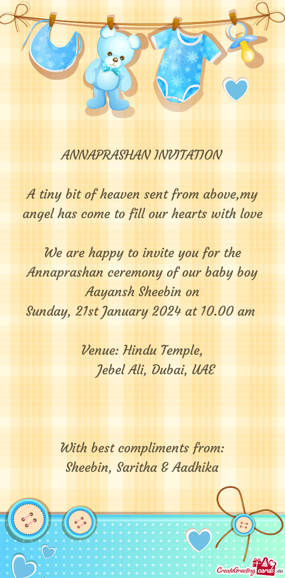 We are happy to invite you for the Annaprashan ceremony of our baby boy Aayansh Sheebin on