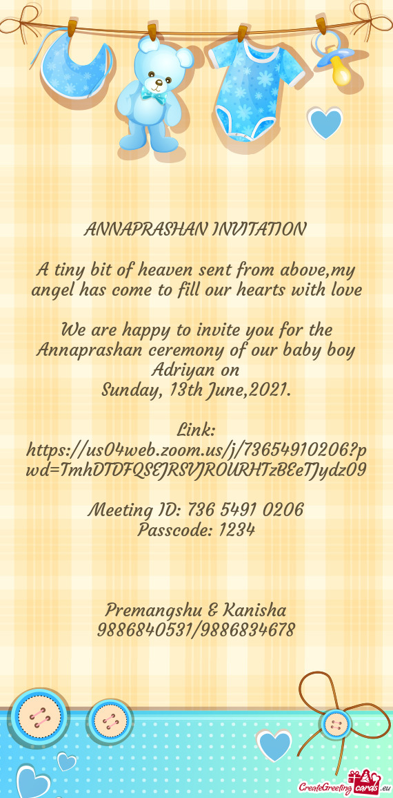 We are happy to invite you for the Annaprashan ceremony of our baby boy Adriyan on