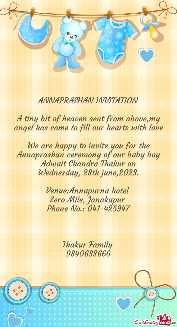 We are happy to invite you for the Annaprashan ceremony of our baby boy Adwait Chandra Thakur on