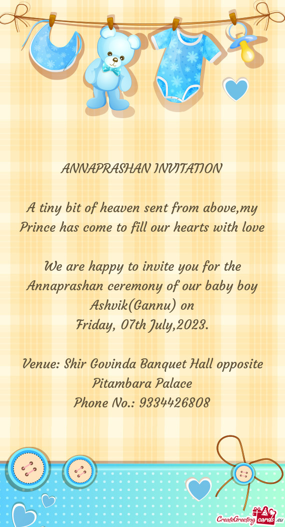 We are happy to invite you for the Annaprashan ceremony of our baby boy Ashvik(Gannu) on