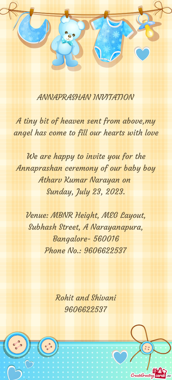 We are happy to invite you for the Annaprashan ceremony of our baby boy Atharv Kumar Narayan on