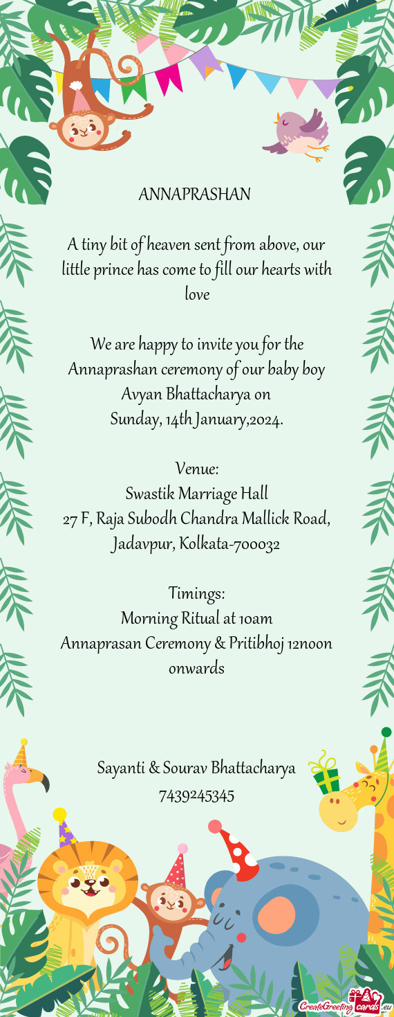 We are happy to invite you for the Annaprashan ceremony of our baby boy Avyan Bhattacharya on