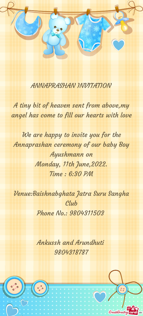 We are happy to invite you for the Annaprashan ceremony of our baby Boy Ayushmann on