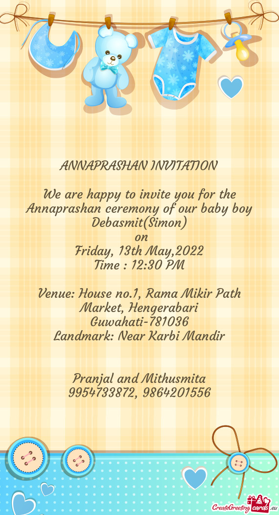We are happy to invite you for the Annaprashan ceremony of our baby boy Debasmit(Simon)