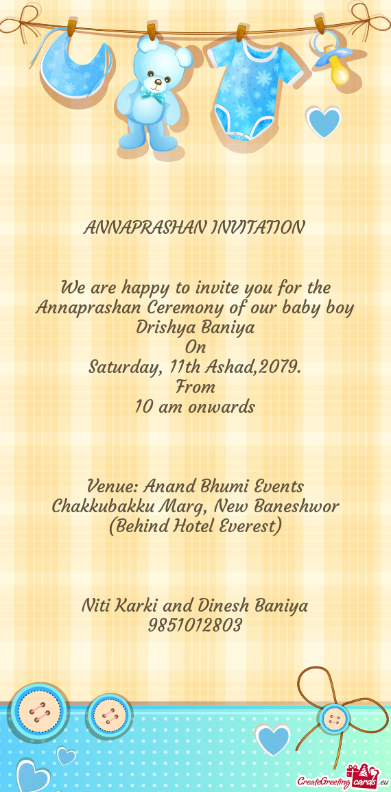 We are happy to invite you for the Annaprashan Ceremony of our baby boy Drishya Baniya
