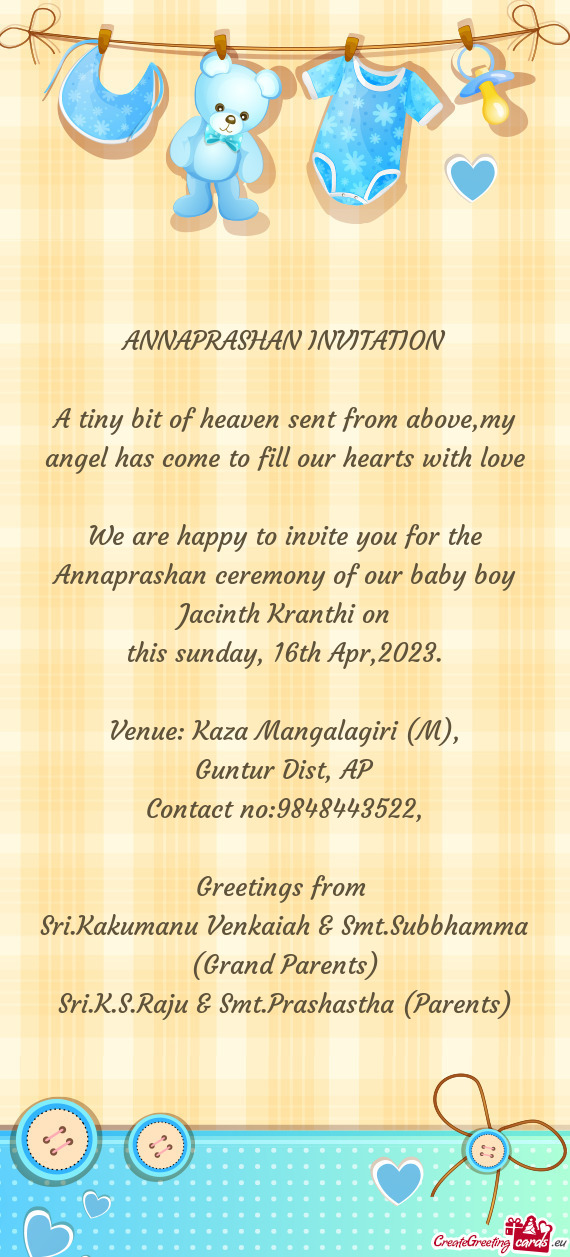 We are happy to invite you for the Annaprashan ceremony of our baby boy Jacinth Kranthi on