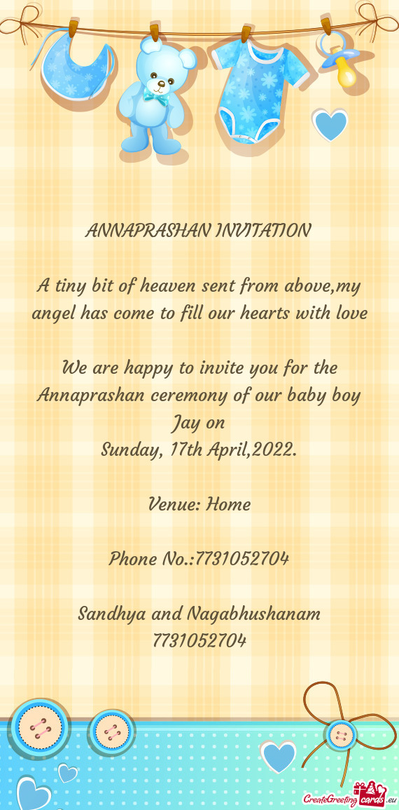 We are happy to invite you for the Annaprashan ceremony of our baby boy Jay on