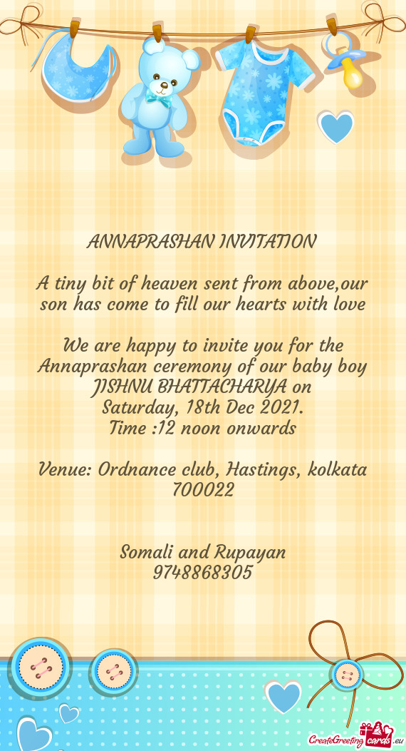 We are happy to invite you for the Annaprashan ceremony of our baby boy JISHNU BHATTACHARYA on