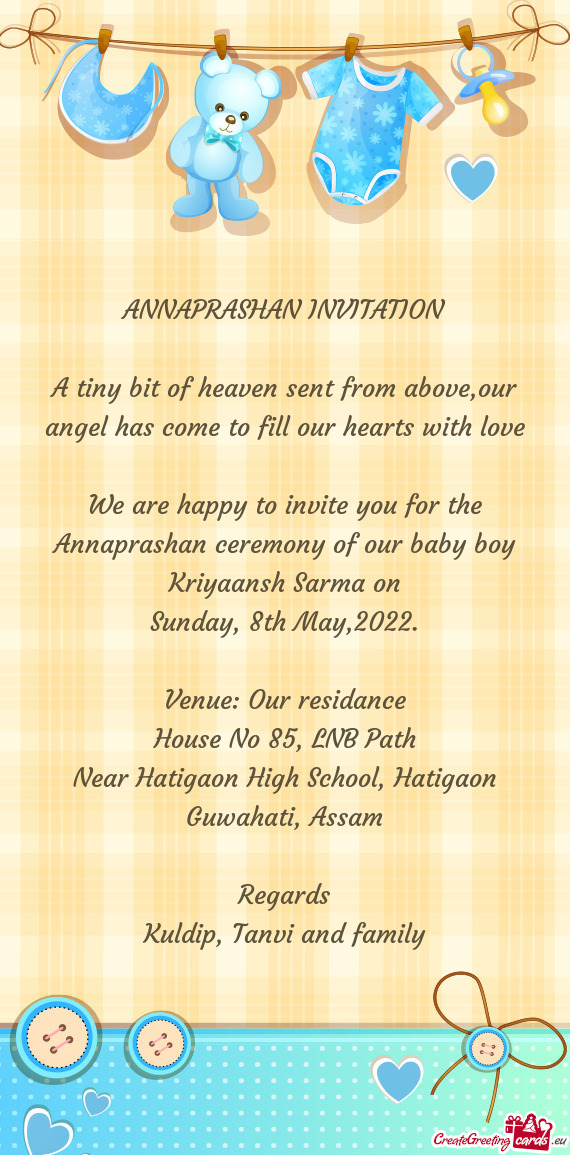 We are happy to invite you for the Annaprashan ceremony of our baby boy Kriyaansh Sarma on