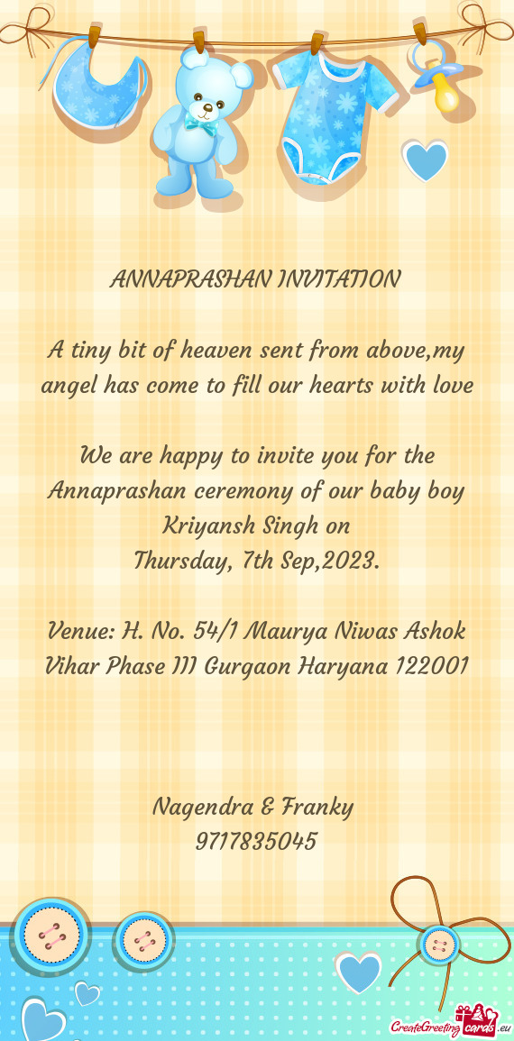 We are happy to invite you for the Annaprashan ceremony of our baby boy Kriyansh Singh on