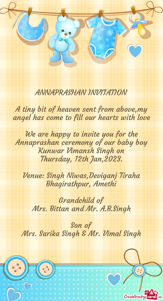 We are happy to invite you for the Annaprashan ceremony of our baby boy Kunwar Vimansh Singh on