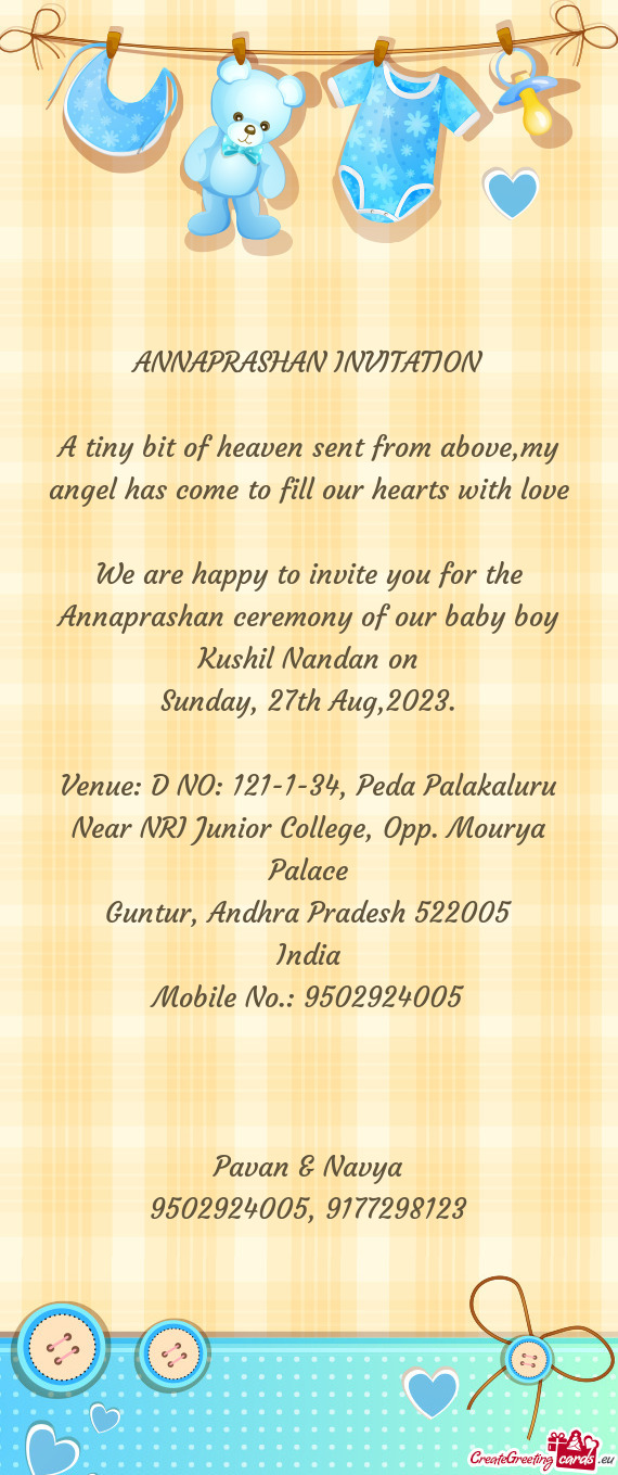 We are happy to invite you for the Annaprashan ceremony of our baby boy Kushil Nandan on