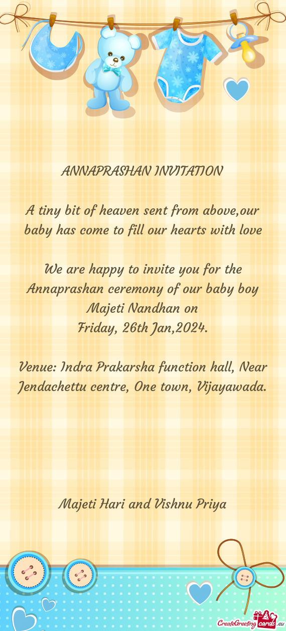 We are happy to invite you for the Annaprashan ceremony of our baby boy Majeti Nandhan on