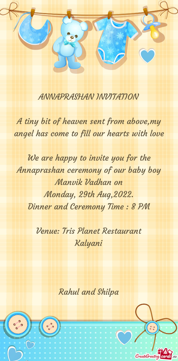 We are happy to invite you for the Annaprashan ceremony of our baby boy Manvik Vadhan on