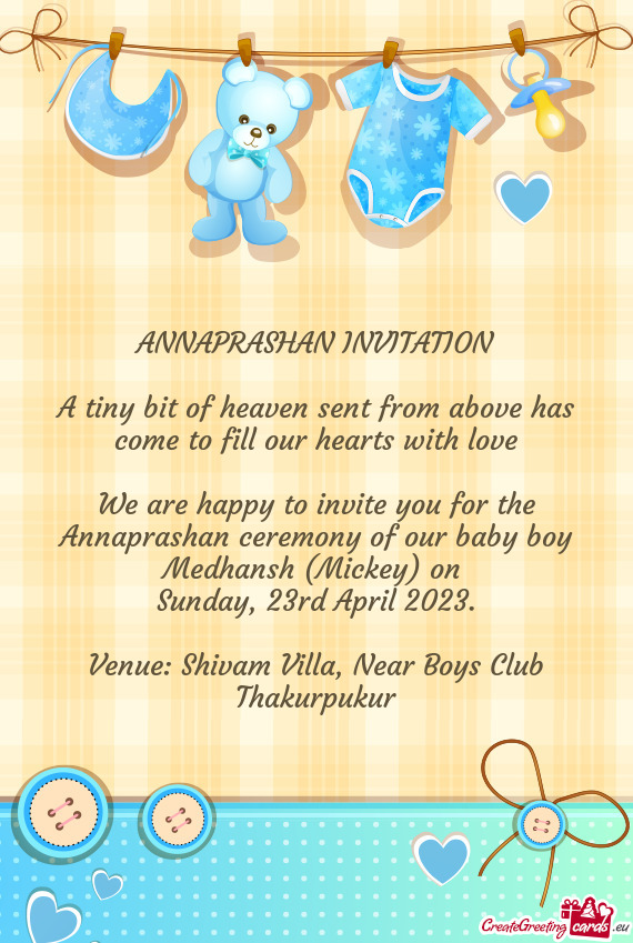 We are happy to invite you for the Annaprashan ceremony of our baby boy Medhansh (Mickey) on