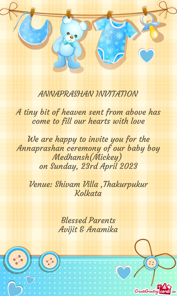 We are happy to invite you for the Annaprashan ceremony of our baby boy Medhansh(Mickey)