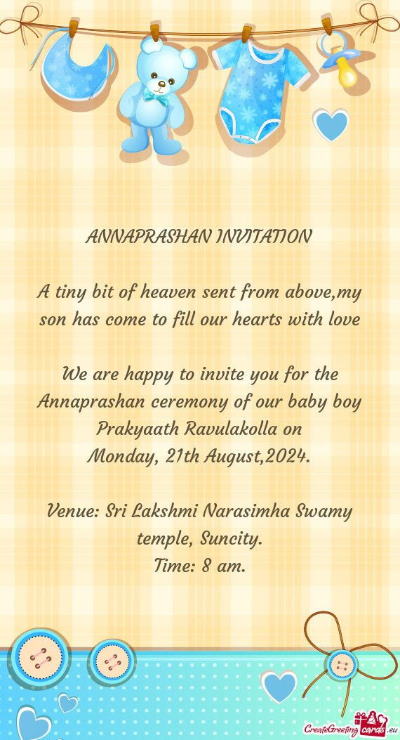We are happy to invite you for the Annaprashan ceremony of our baby boy Prakyaath Ravulakolla on