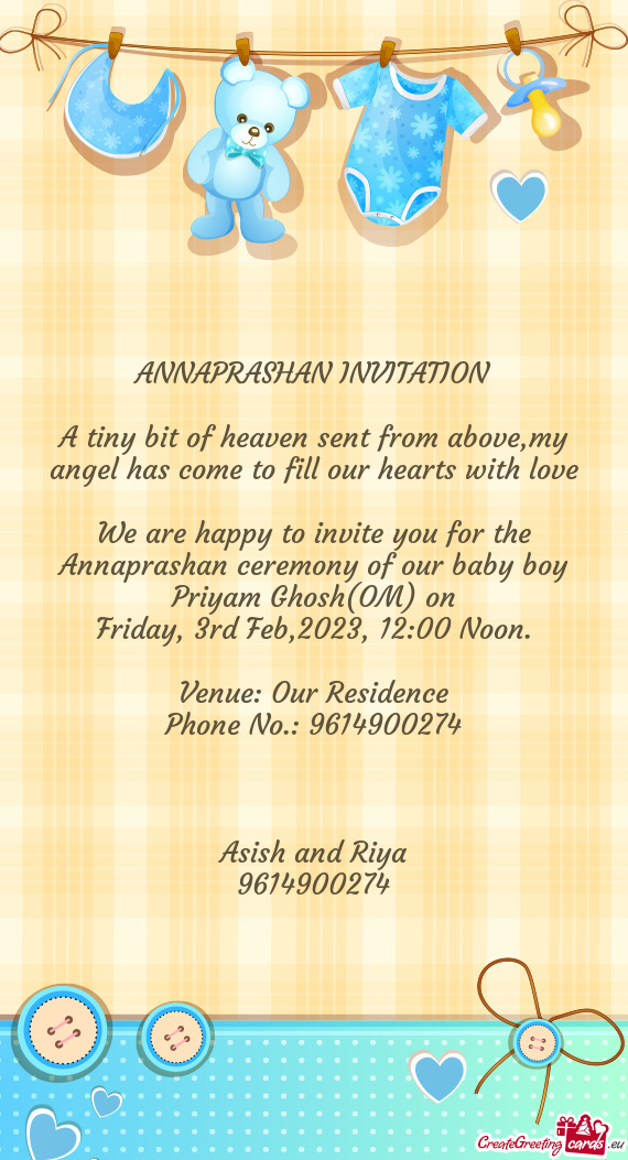 We are happy to invite you for the Annaprashan ceremony of our baby boy Priyam Ghosh(OM) on