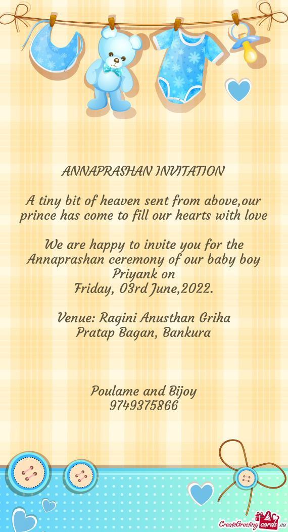 We are happy to invite you for the Annaprashan ceremony of our baby boy Priyank on