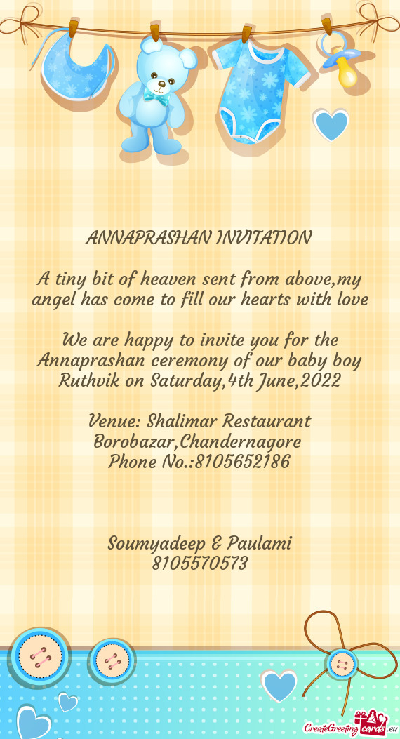 We are happy to invite you for the Annaprashan ceremony of our baby boy Ruthvik on Saturday,4th June