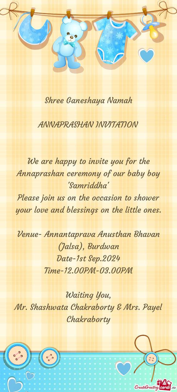 We are happy to invite you for the Annaprashan ceremony of our baby boy "Samriddha"