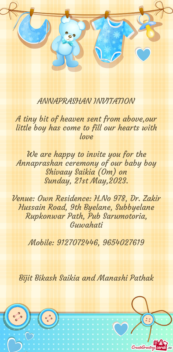 We are happy to invite you for the Annaprashan ceremony of our baby boy Shivaay Saikia (Om) on