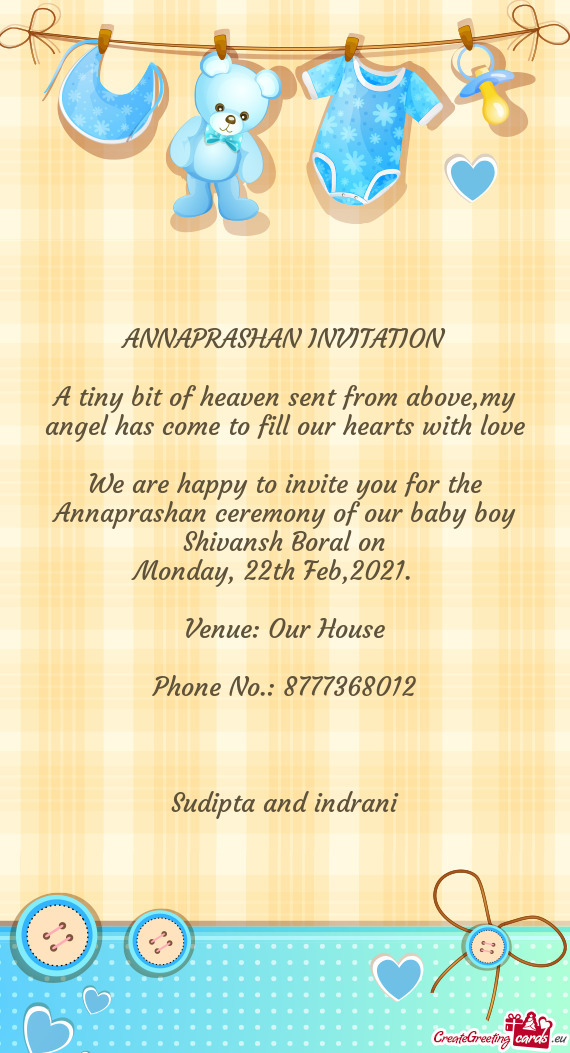 We are happy to invite you for the Annaprashan ceremony of our baby boy Shivansh Boral on