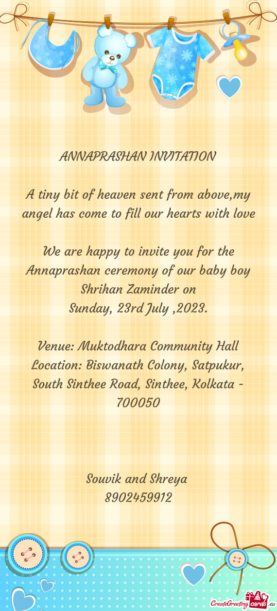We are happy to invite you for the Annaprashan ceremony of our baby boy Shrihan Zaminder on