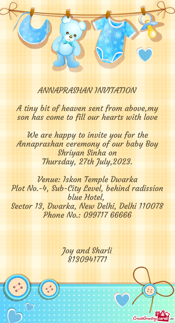 We are happy to invite you for the Annaprashan ceremony of our baby Boy Shriyan Sinha on