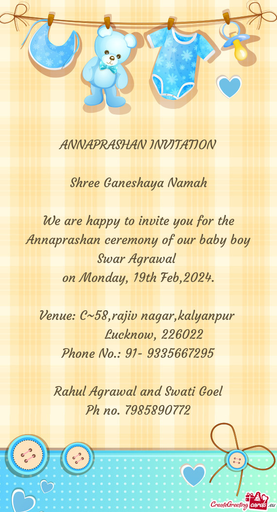 We are happy to invite you for the Annaprashan ceremony of our baby boy Swar Agrawal