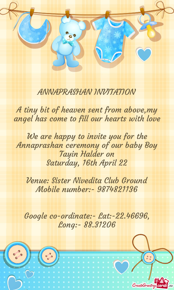 We are happy to invite you for the Annaprashan ceremony of our baby Boy Tayin Halder on