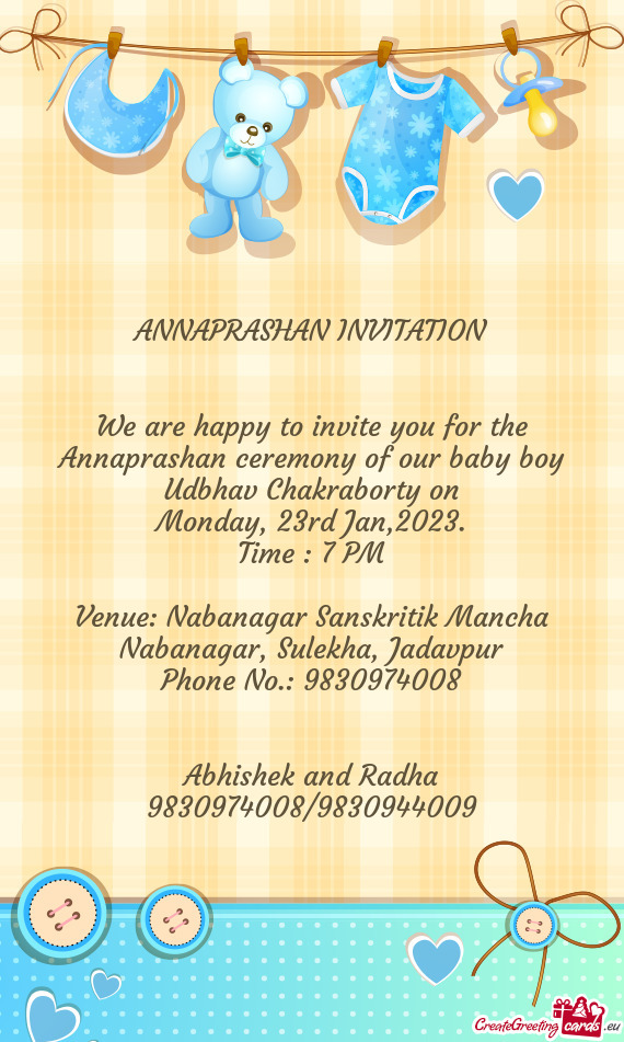 We are happy to invite you for the Annaprashan ceremony of our baby boy Udbhav Chakraborty on