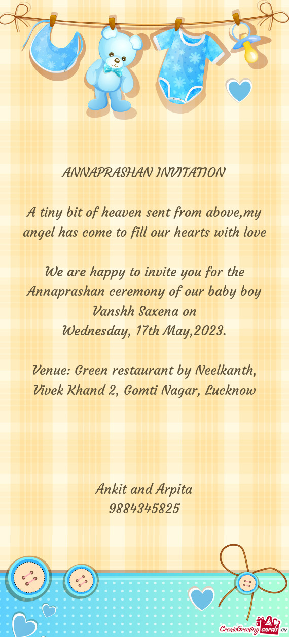 We are happy to invite you for the Annaprashan ceremony of our baby boy Vanshh Saxena on