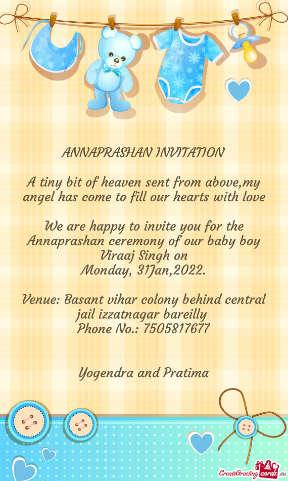 We are happy to invite you for the Annaprashan ceremony of our baby boy Viraaj Singh on