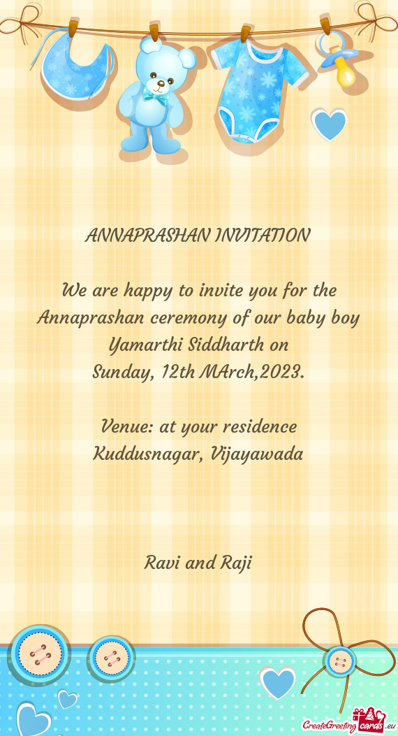 We are happy to invite you for the Annaprashan ceremony of our baby boy Yamarthi Siddharth on